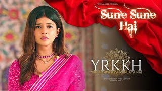 Sune Sune Hai  Yeh Rishta Kya Kehlata Hai  Sad Song yrkkh [upl. by Eilhsa]