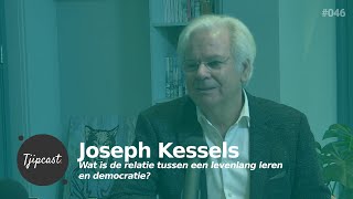 Wat is de relatie tussen een levenlang leren en democratie Tjipcast 046 met Joseph Kessels [upl. by Fonzie979]