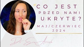 Co jest przed nami ukryte Majczerwiec 2024 wszystkie znaki [upl. by Tomkins]