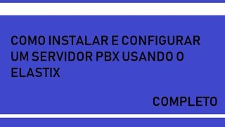 COMO INSTALAR E CONFIGURAR O ELASTIX [upl. by Ainerol]