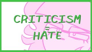 Criticism and Hate Are Not the Same Thing [upl. by Eilyr]