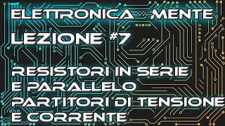 Elettrotecnica  Lezione 7 Resistori in serie e parallelo  Partitore di tensione e di corrente [upl. by Rida]