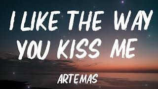 I like the way you kiss meArtemas Lyrics [upl. by Agbogla]