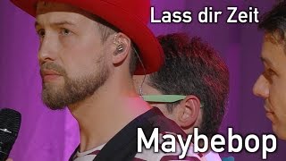 Lass dir Zeit  MAYBEBOP live [upl. by Eimmaj311]