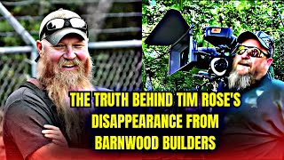 The Truth Behind Tim Roses Disappearance from Barnwood Builders [upl. by Niassuh]