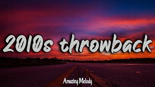 2010s throwback mix  2010s feel good mix nostalgia playlist [upl. by Annayek]