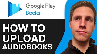 How To Upload Audiobooks To Google Play Books 2024  Full Guide [upl. by Hubble890]