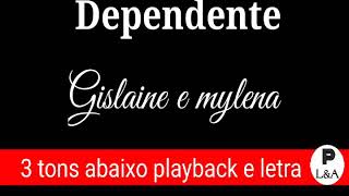 Dependente  Gislaine e Mylena  3 tons abaixo playback e letra [upl. by Neehcas66]