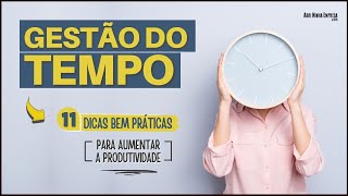 GESTÃO DO TEMPO 11 Dicas Bem Simples Para Aumentar Sua Produtividade [upl. by Nitnert]