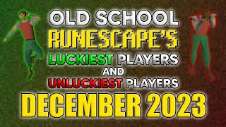 OSRSs LUCKIEST amp UNLUCKIEST Players  December 2023 [upl. by Alliw]