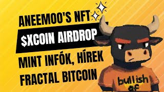 Szenzációs hetet zártunk Aneemoos NFT XCOIN airdrop Fractal Bitcoin hírek Mint infók [upl. by Readus]