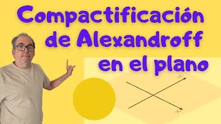 Compactificación de Alexandroff en el plano Grandes teoremas de la matemática [upl. by Alfi]