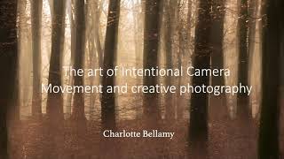 The art of ICM and creative photography by Charlotte Bellamy [upl. by Neelrad]