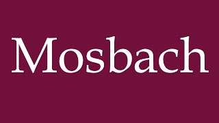 How to Pronounce Mosbach Correctly in German [upl. by Avraham]