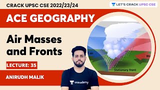 Ace Geography  L35  Air masses and fronts  Anirudh Malik  Lets Crack UPSC CSE [upl. by Leaw987]