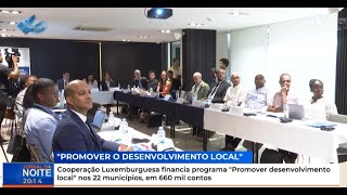 Cooperação Luxemburguesa financia programa quotPromover desenvolvimento localquot nos 22 municípios [upl. by Hennessey]