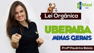 Lei orgânica de Uberaba  MG  Maxi Legis I Profª Paula Bidoia [upl. by Ahcorb527]