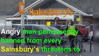 Angry man permanently banned from every Sainsbury’s threatens to never shop at Sainsbury’s agai [upl. by Tisman]