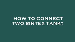 How to connect two sintex tank [upl. by Alvie]