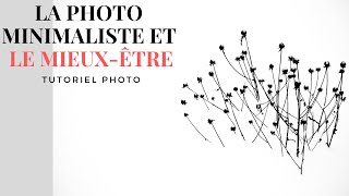 La photo minimaliste et le mieuxêtre  Tutoriel photo [upl. by Daveda]