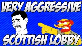 Very Aggressive Scottish Lobby Hilarious [upl. by Hanoy]