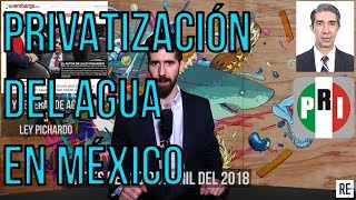 LeyPichardo  La privatización del agua en México [upl. by Jahdal]