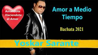 YOSKAR SARANTE amándote haciéndote él amor amor a medio tiempo  bachata corta venas 2021 [upl. by Beller]