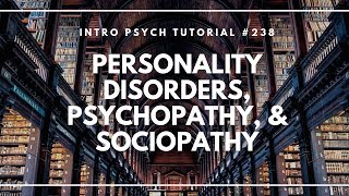 Personality Disorders Psychopathy amp Sociopathy Intro Psych Tutorial 238 [upl. by Dusa410]