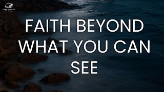 Faith Beyond What You Can See [upl. by Avek106]