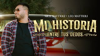 Nico Mattioli Leo Mattioli  Mi Historia Entre Tus Dedos Video Oficial [upl. by Gnoht775]