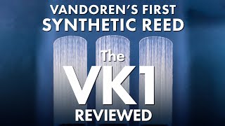 Vandorens New VK1 Synthetic Reed — Handson Review [upl. by The]