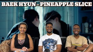 Our Reaction To 백현 BAEKHYUN Pineapple Slice MV [upl. by Juno806]