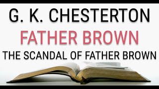 GK Chesterton  Father Brown  The Scandal of Father Brown 55  Audiobook [upl. by Boyse]