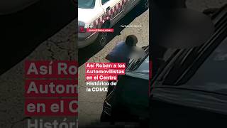 Así roban a los automovilistas en el Centro Histórico de la CDMX nmas shorts [upl. by Hilarius]