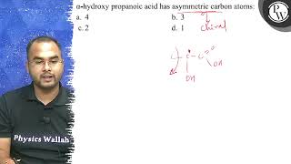 \ \alpha \hydroxy propanoic acid has asymmetric carbon atoms a [upl. by Haikan78]