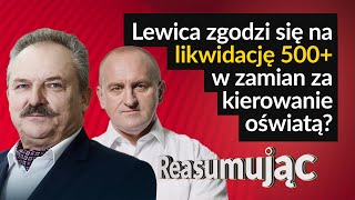 Lewica zgodzi się na likwidację 500 w zamian za kierowanie oświatą  REASUMUJĄC JAKUBIAK KOWALSKI [upl. by Shandie]