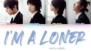 CNBLUE 씨엔블루 – I’m a Loner 외톨이야 HanRomEng Color Coded Lyrics [upl. by Zachariah]