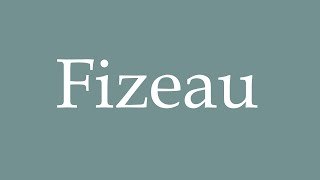 How to Pronounce Fizeau Correctly in French [upl. by Stanislaus]