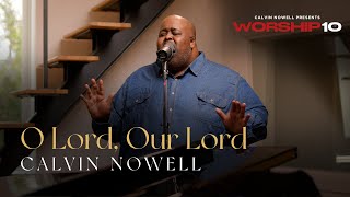 Calvin Nowell  O Lord Our Lord [upl. by Ayikaz]