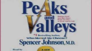 Spencer Johnson  Peaks and Valleys Making Good and Bad Times Work for You  at Work and in Life [upl. by Haldes]