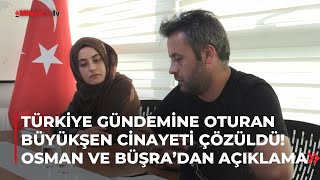 Büyükşen cinayeti çözüldü Osman ve Büşra ilk kez konuştu [upl. by Okihcas]