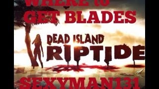 Dead Island RIptide  How To Get Blades [upl. by Odrude]