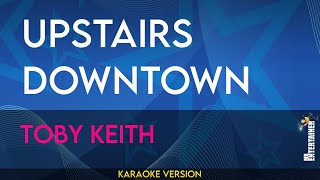 Upstairs Downtown  Toby Keith KARAOKE [upl. by Enovad]