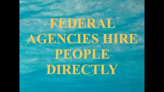 FEDERAL AGENCIES HIRE PEOPLE DIRECTLY [upl. by Oigolue]