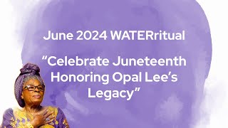 June 2024 WATERritual Celebrate Juneteenth Honoring Opal Lee’s Legacy [upl. by Valene]