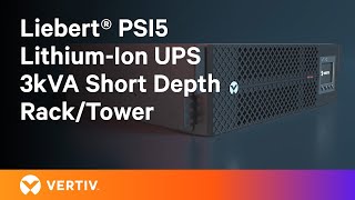 Vertiv™ Liebert® PSI5 LithiumIon UPS 3kVA Short Depth RackTower  Compact Power Solutions [upl. by Akitnahs]