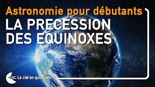 ⭐ LA PRÉCESSION DES ÉQUINOXES  ASTRONOMIE POUR DÉBUTANTS [upl. by Flodnar418]