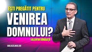 Valentin Dănăiață  Ești pregătit pentru venirea Domnului [upl. by Darrick769]