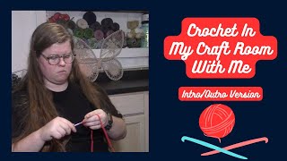 Crochet in my Craft Room with Me  Intro Outro Version [upl. by Kristianson789]