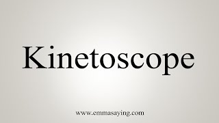 How To Say Kinetoscope [upl. by Mloclam]